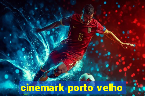 cinemark porto velho